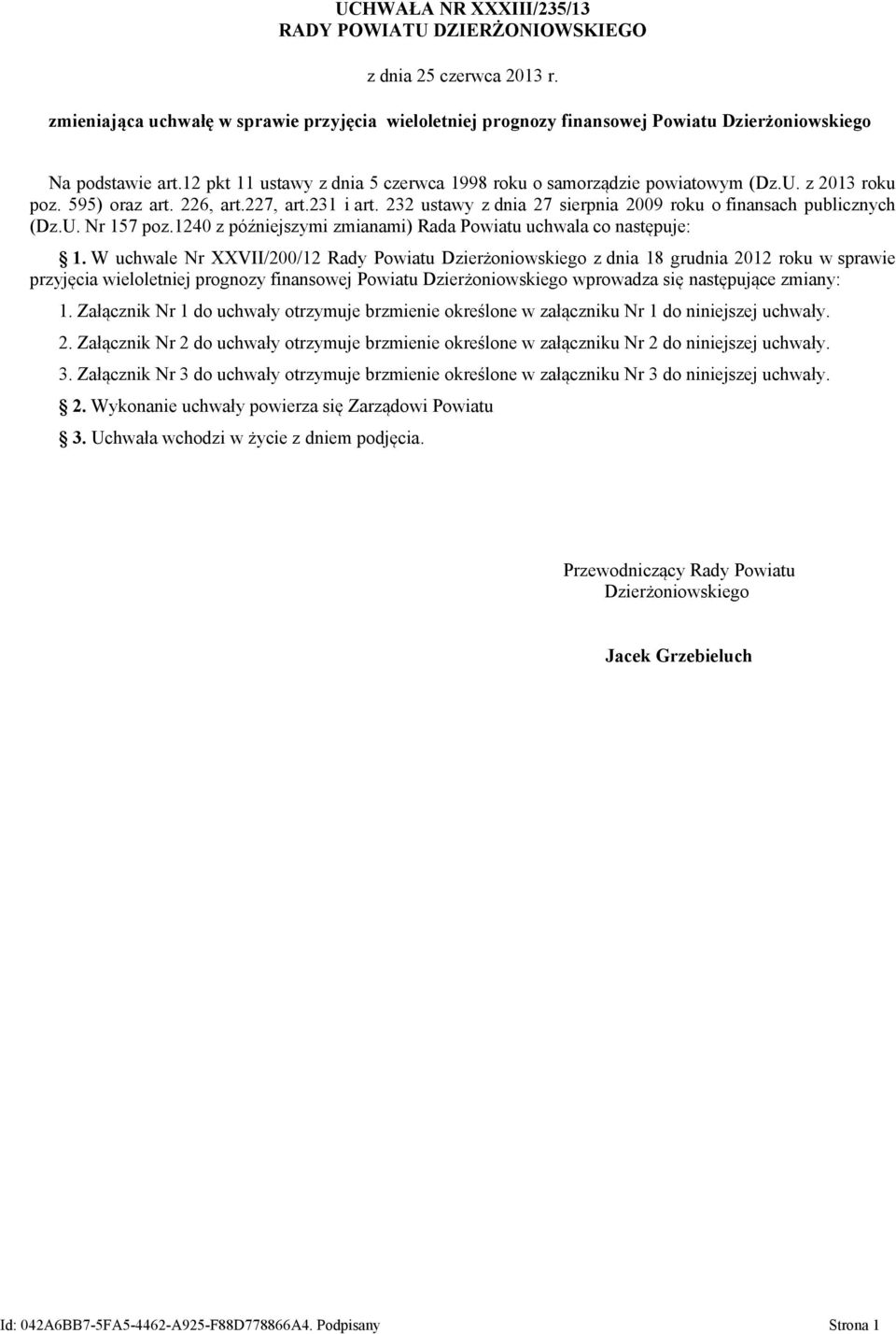 232 ustawy z dnia 27 sierpnia 2009 roku o finansach publicznych (Dz.U. Nr 157 poz.1240 z późniejszymi zmianami) Rada Powiatu uchwala co następuje: 1.