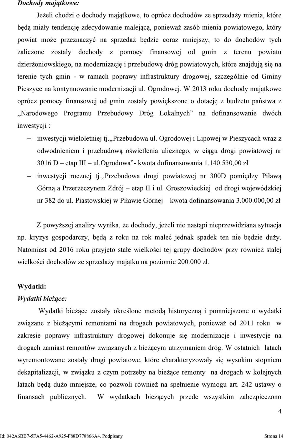 powiatowych, które znajdują się na terenie tych gmin - w ramach poprawy infrastruktury drogowej, szczególnie od Gminy Pieszyce na kontynuowanie modernizacji ul. Ogrodowej.