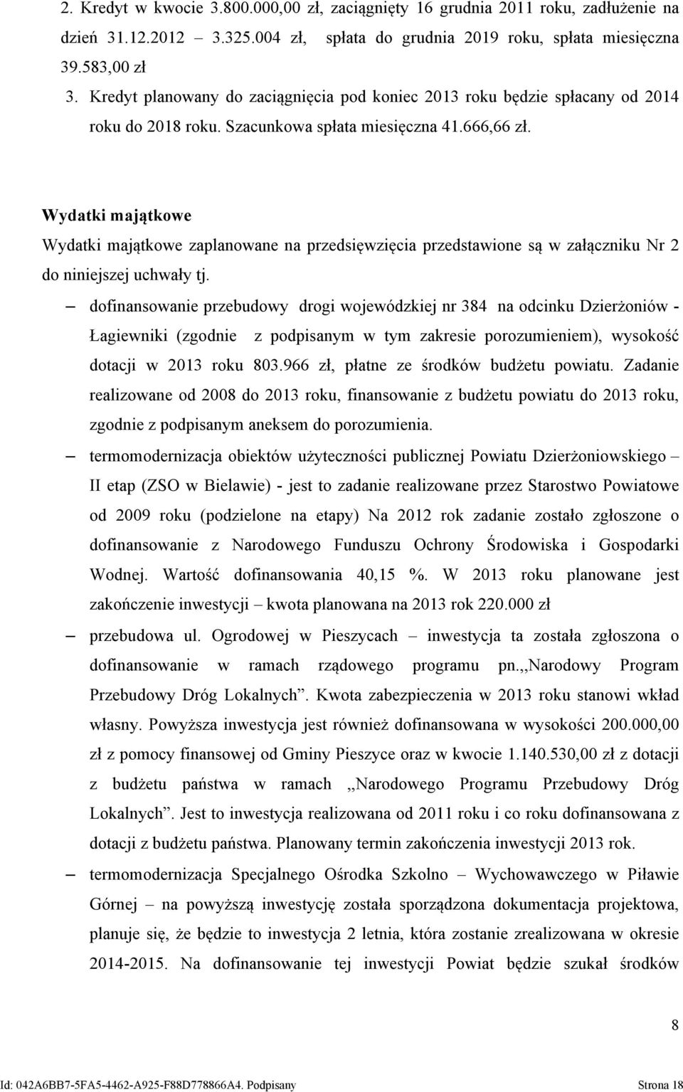 Wydatki majątkowe Wydatki majątkowe zaplanowane na przedsięwzięcia przedstawione są w załączniku Nr 2 do niniejszej uchwały tj.