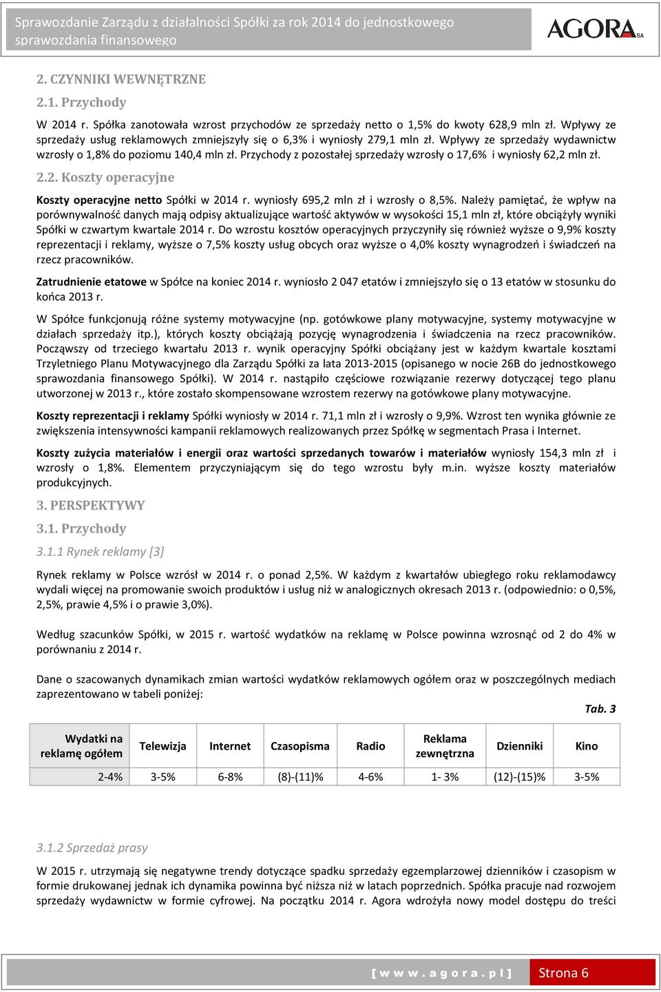 Przychody z pozostałej sprzedaży wzrosły o 17,6% i wyniosły 62,2 mln zł. 2.2. Koszty operacyjne Koszty operacyjne netto Spółki w 2014 r. wyniosły 695,2 mln zł i wzrosły o 8,5%.