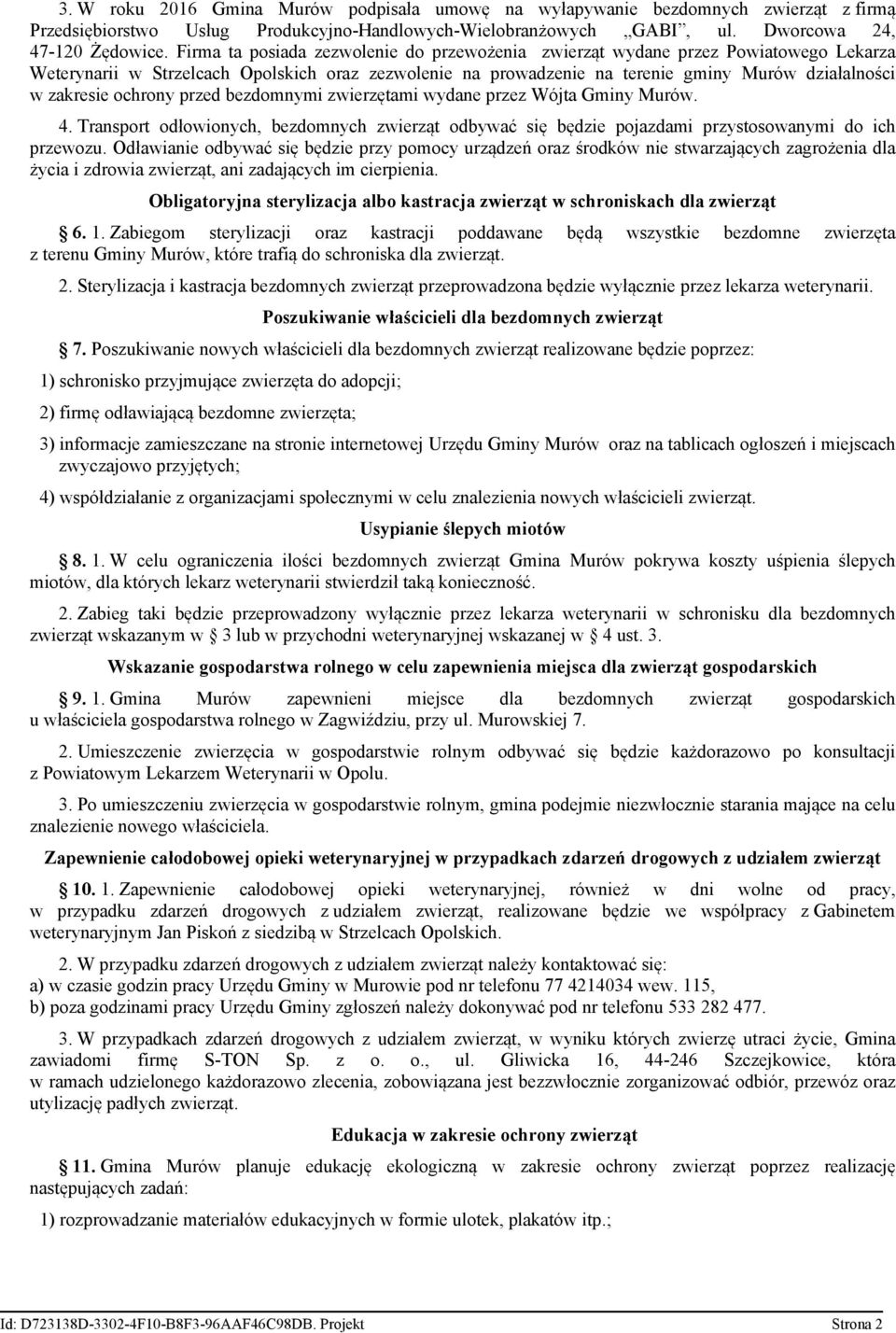 ochrony przed bezdomnymi zwierzętami wydane przez Wójta Gminy Murów. 4. Transport odłowionych, bezdomnych zwierząt odbywać się będzie pojazdami przystosowanymi do ich przewozu.