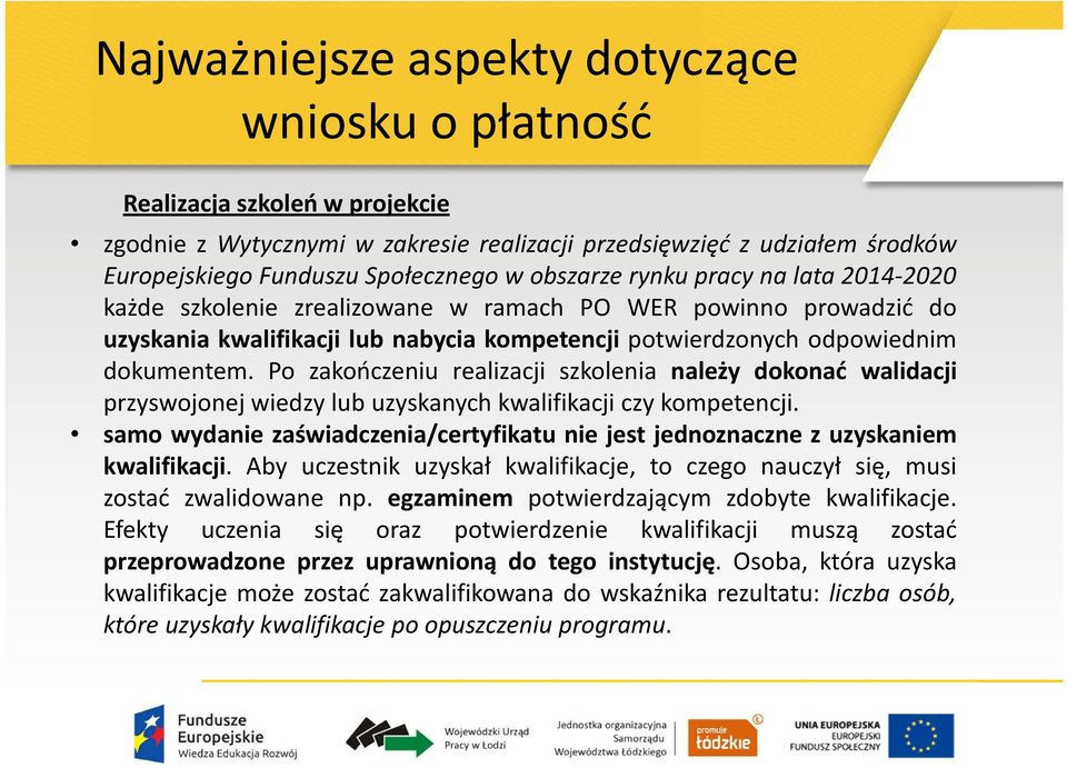 Po zakończeniu realizacji szkolenia należy dokonać walidacji przyswojonej wiedzy lub uzyskanych kwalifikacji czy kompetencji.