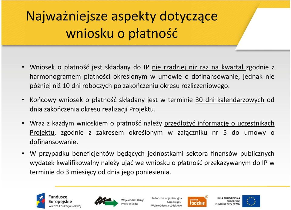 Wraz z każdym wnioskiem o płatność należy przedłożyć informację o uczestnikach Projektu, zgodnie z zakresem określonym w załączniku nr 5 do umowy o dofinansowanie.