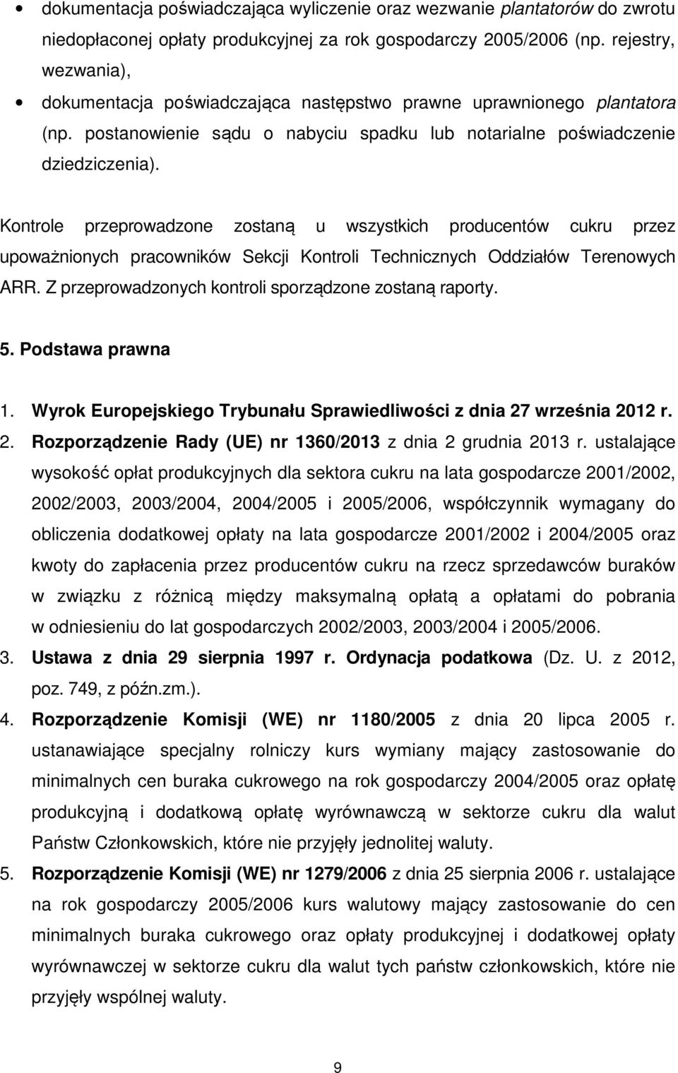 Kontrole przeprowadzone zostaną u wszystkich producentów cukru przez upoważnionych pracowników Sekcji Kontroli Technicznych Oddziałów Terenowych ARR.