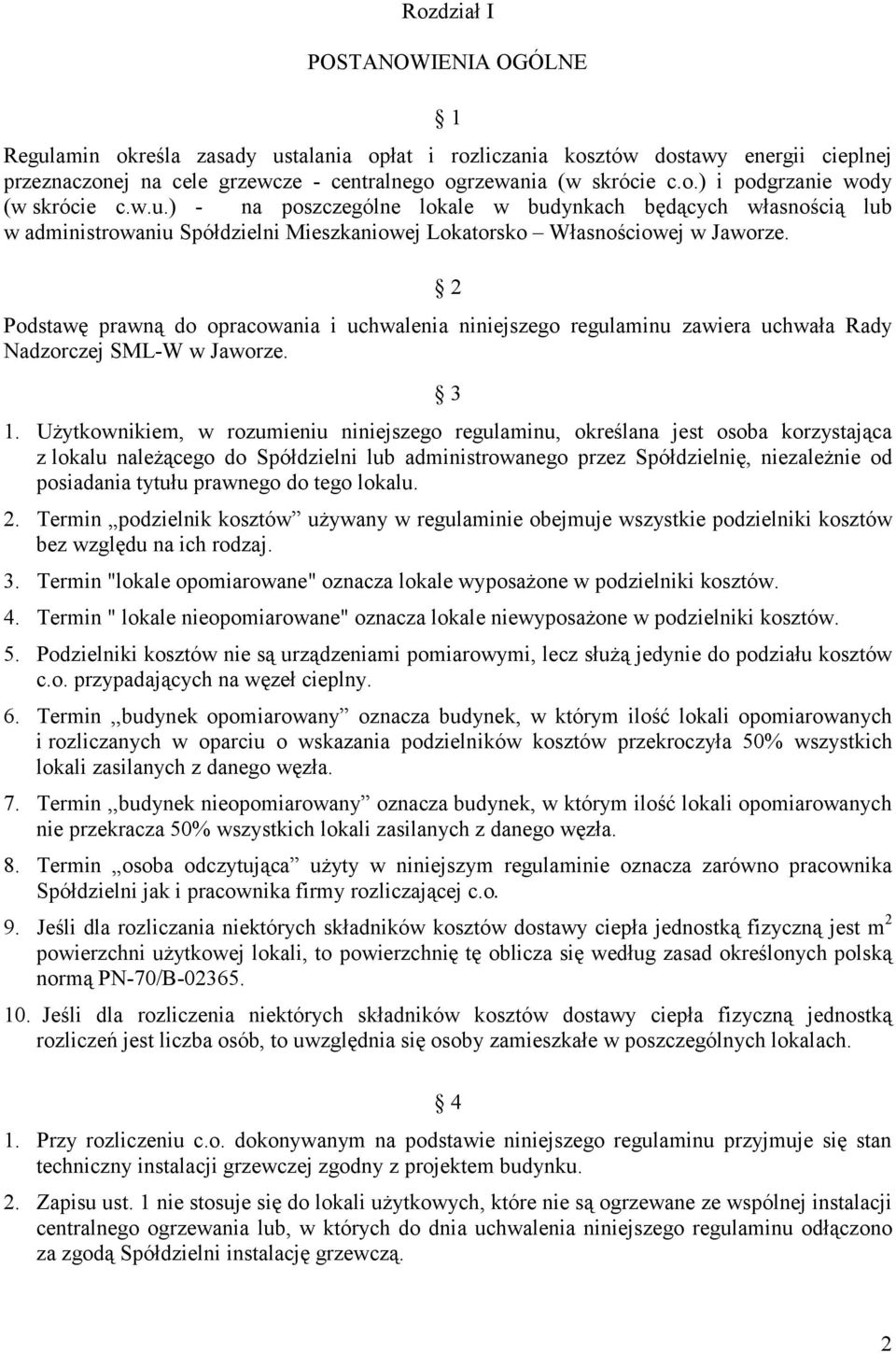 2 Podstawę prawną do opracowania i uchwalenia niniejszego regulaminu zawiera uchwała Rady Nadzorczej SML-W w Jaworze. 3 1.