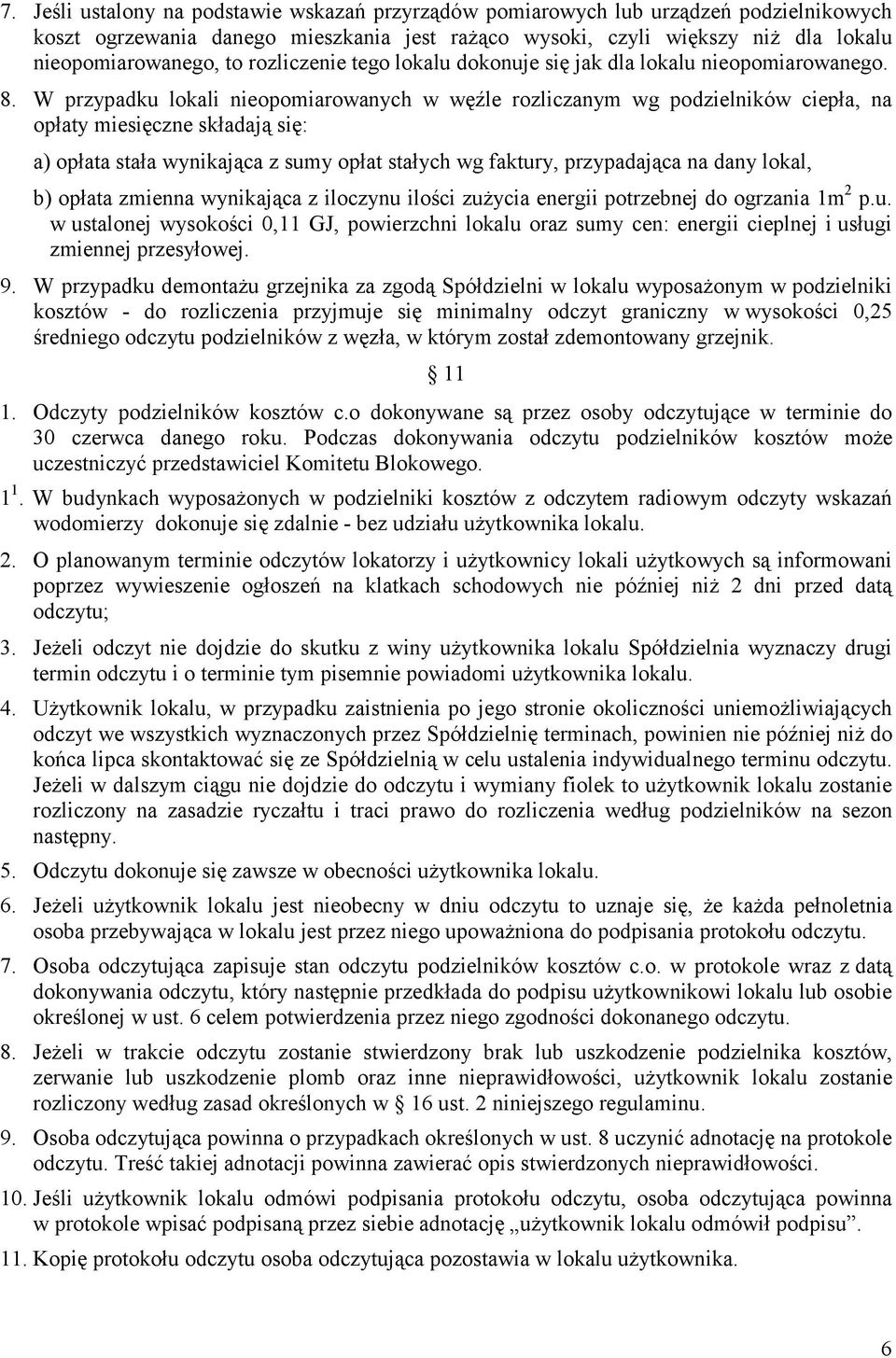 W przypadku lokali nieopomiarowanych w węźle rozliczanym wg podzielników ciepła, na opłaty miesięczne składają się: a) opłata stała wynikająca z sumy opłat stałych wg faktury, przypadająca na dany