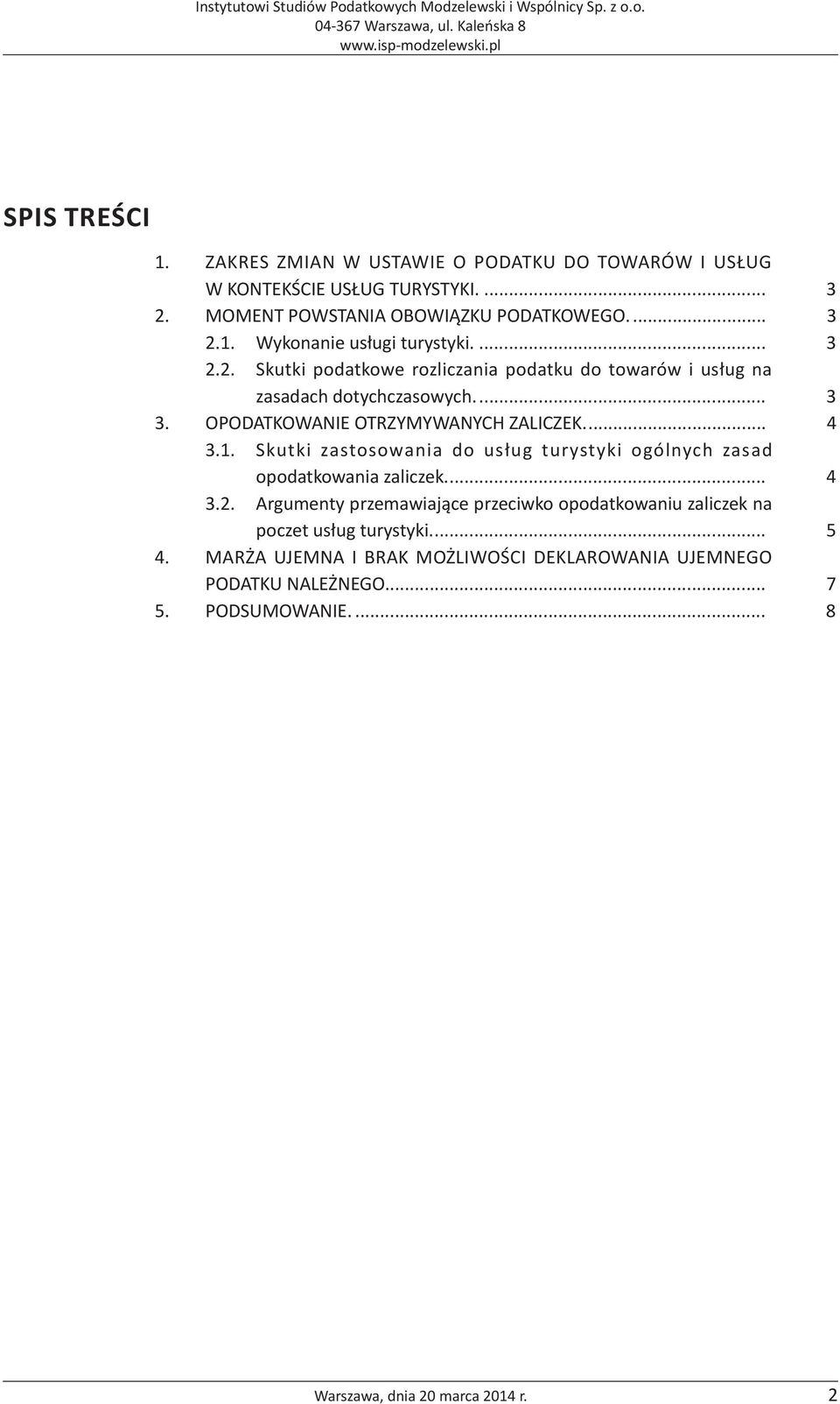 Skutki zastosowania do usług turystyki ogólnych zasad opodatkowania zaliczek.... 4 3.2.