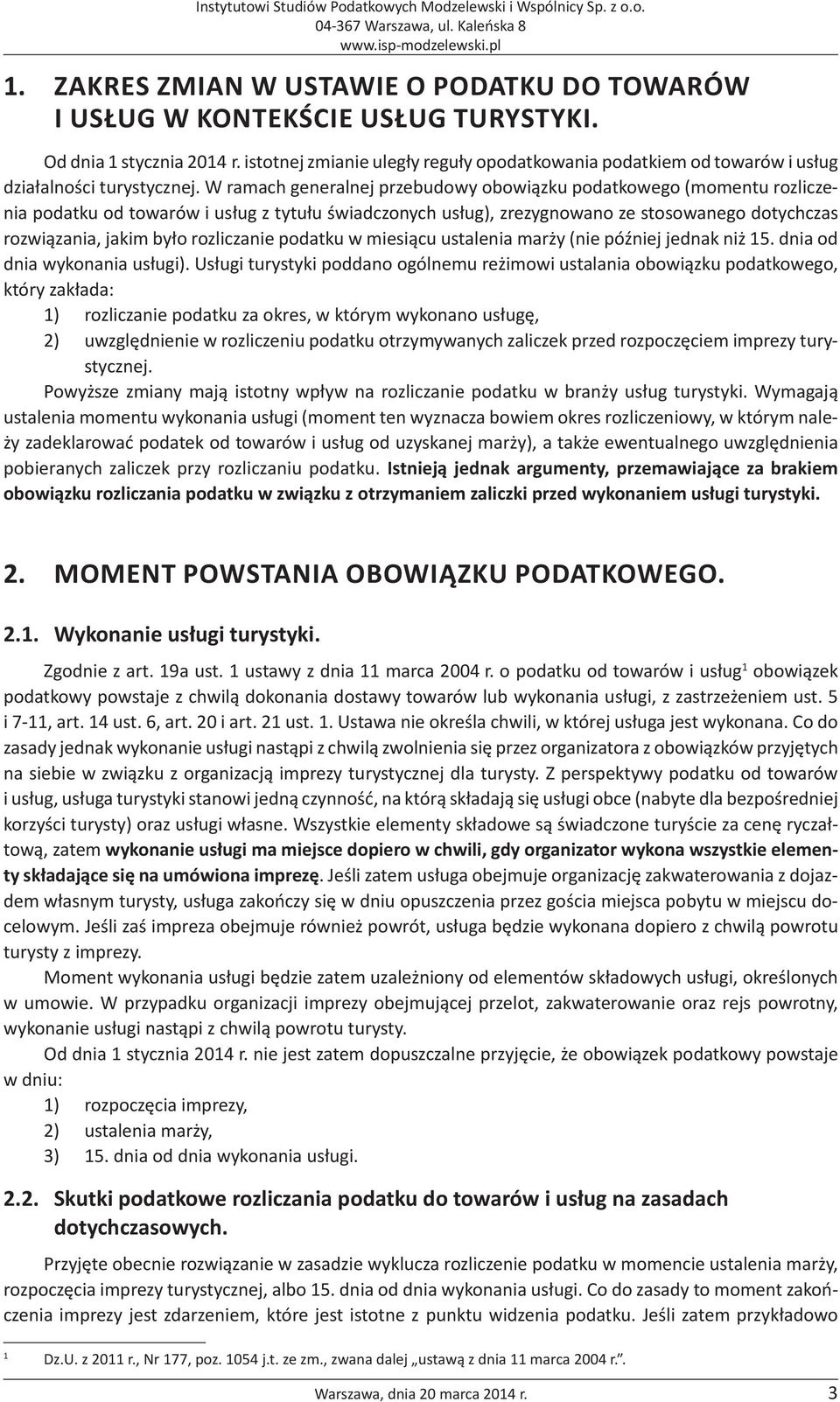 W ramach generalnej przebudowy obowiązku podatkowego (momentu rozliczenia podatku od towarów i usług z tytułu świadczonych usług), zrezygnowano ze stosowanego dotychczas rozwiązania, jakim było