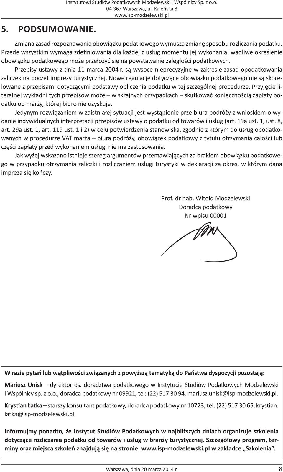 Przepisy ustawy z dnia 11 marca 2004 r. są wysoce nieprecyzyjne w zakresie zasad opodatkowania zaliczek na poczet imprezy turystycznej.