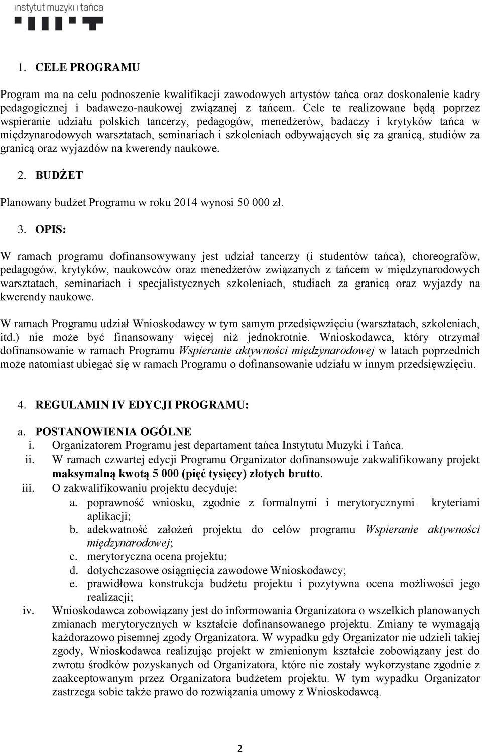 granicą, studiów za granicą oraz wyjazdów na kwerendy naukowe. 2. BUDŻET Planowany budżet Programu w roku 2014 wynosi 50 000 zł. 3.