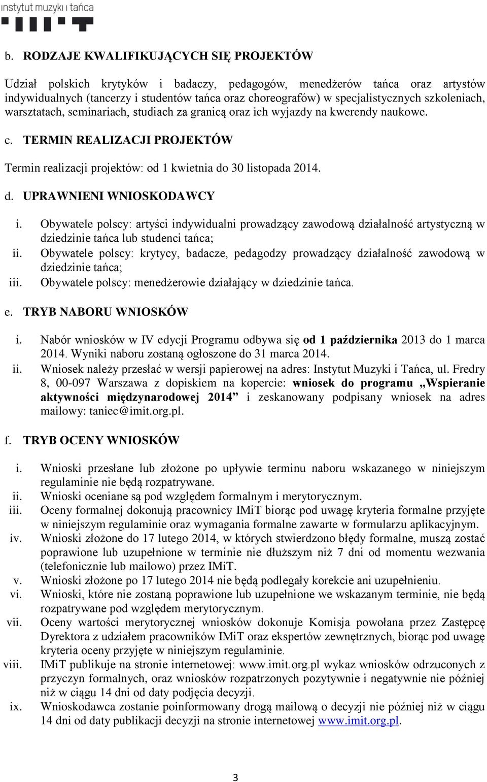 TERMIN REALIZACJI PROJEKTÓW Termin realizacji projektów: od 1 kwietnia do 30 listopada 2014. d. UPRAWNIENI WNIOSKODAWCY i.