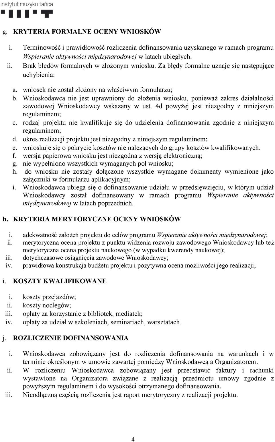 Wnioskodawca nie jest uprawniony do złożenia wniosku, ponieważ zakres działalności zawodowej Wnioskodawcy wskazany w ust. 4d powyżej jest niezgodny z niniejszym regulaminem; c.