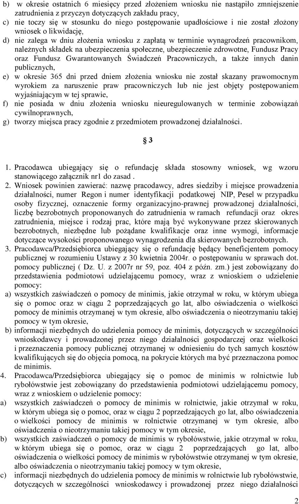 Fundusz Pracy oraz Fundusz Gwarantowanych Świadczeń Pracowniczych, a także innych danin publicznych, e) w okresie 365 dni przed dniem złożenia wniosku nie został skazany prawomocnym wyrokiem za