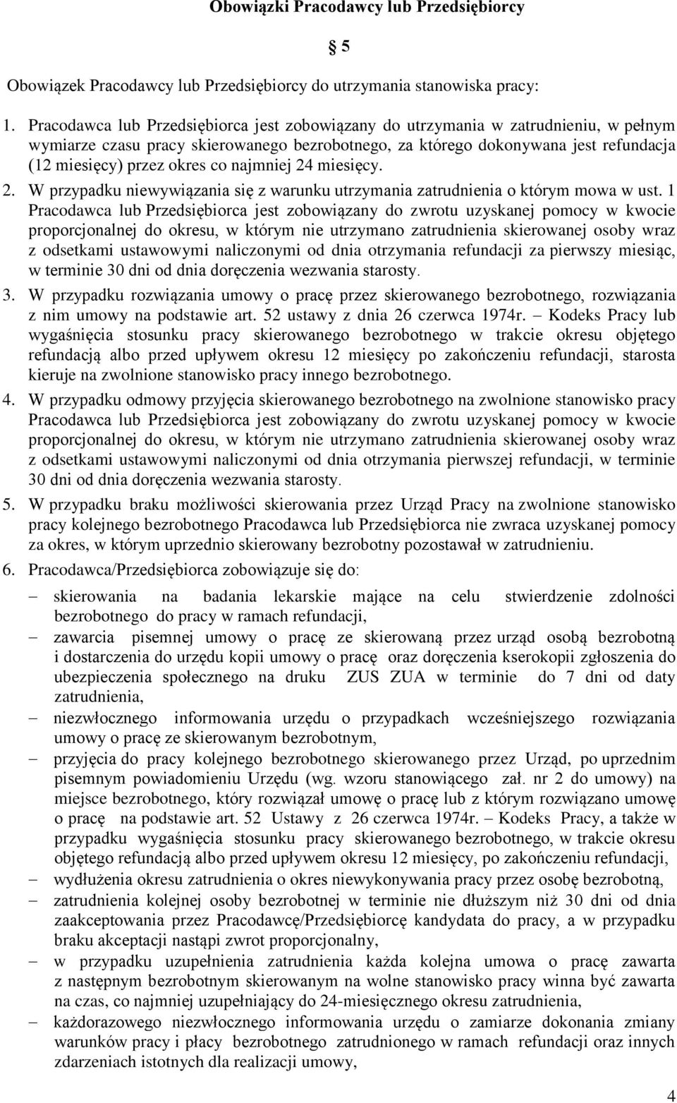 co najmniej 24 miesięcy. 2. W przypadku niewywiązania się z warunku utrzymania zatrudnienia o którym mowa w ust.