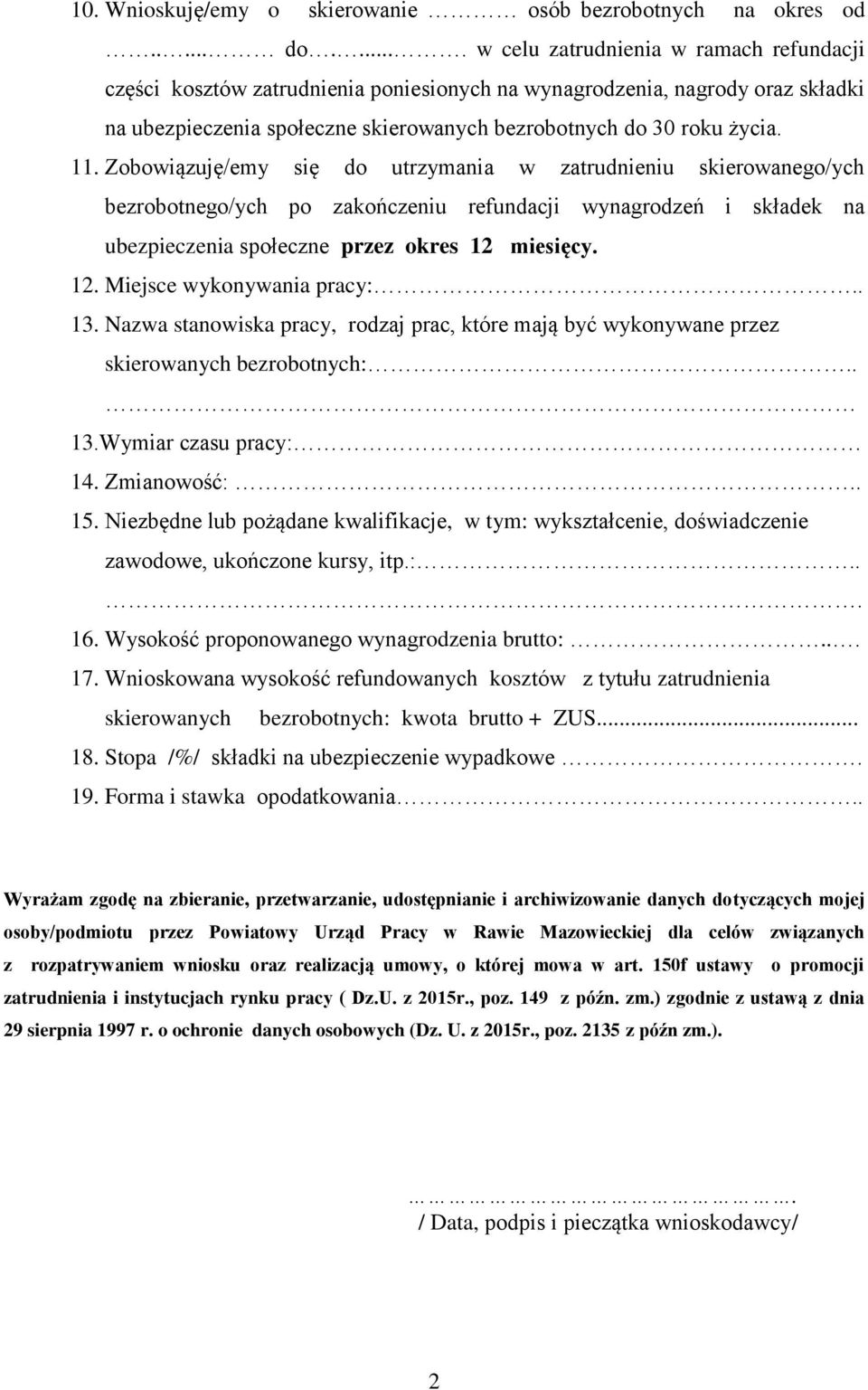 Zobowiązuję/emy się do utrzymania w zatrudnieniu skierowanego/ych bezrobotnego/ych po zakończeniu refundacji wynagrodzeń i składek na ubezpieczenia społeczne przez okres 12 