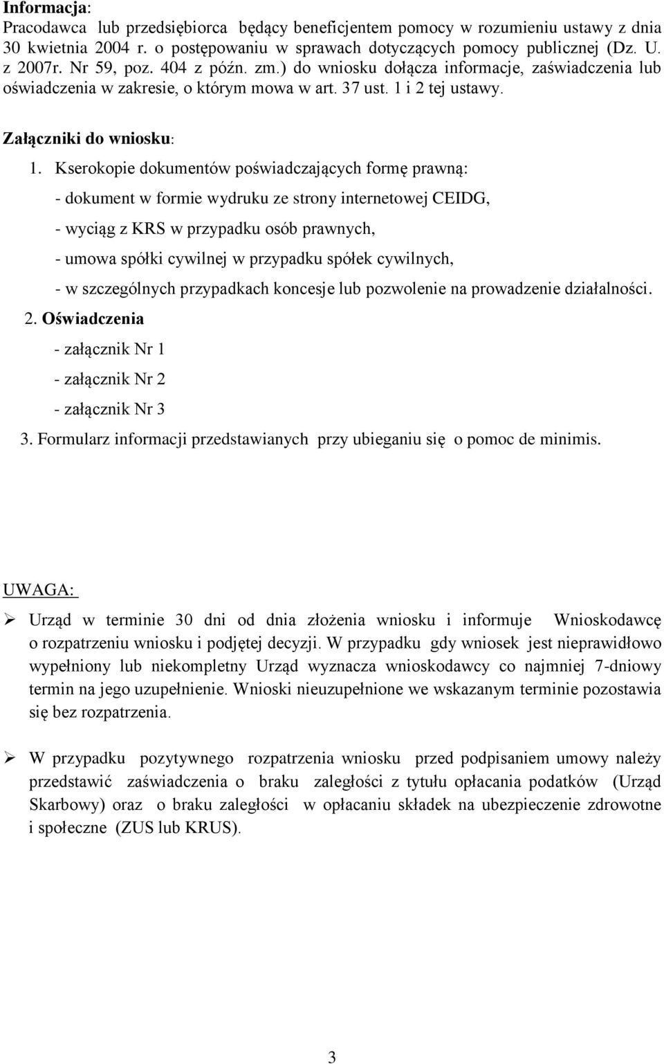 Kserokopie dokumentów poświadczających formę prawną: - dokument w formie wydruku ze strony internetowej CEIDG, - wyciąg z KRS w przypadku osób prawnych, - umowa spółki cywilnej w przypadku spółek