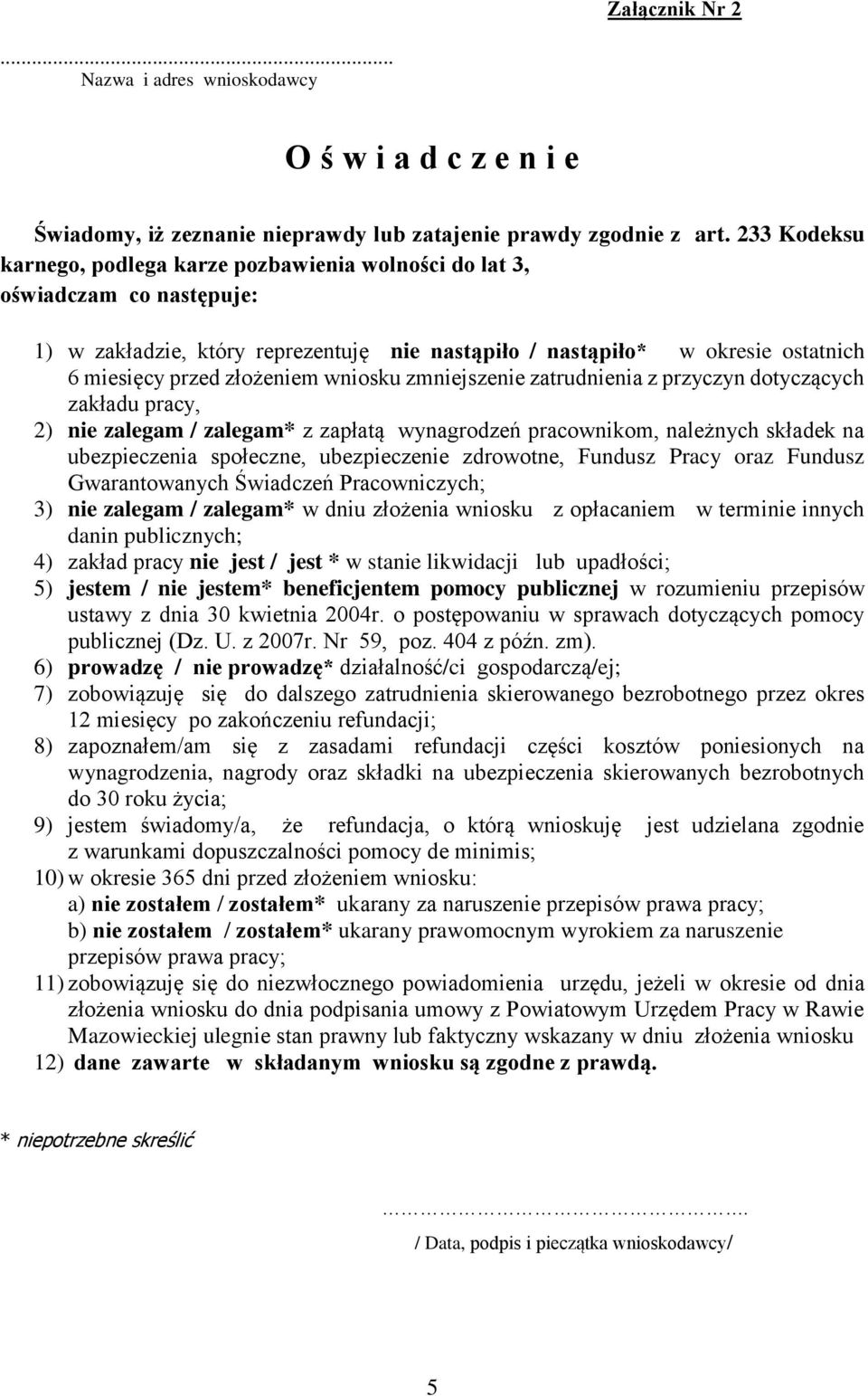 wniosku zmniejszenie zatrudnienia z przyczyn dotyczących zakładu pracy, 2) nie zalegam / zalegam* z zapłatą wynagrodzeń pracownikom, należnych składek na ubezpieczenia społeczne, ubezpieczenie