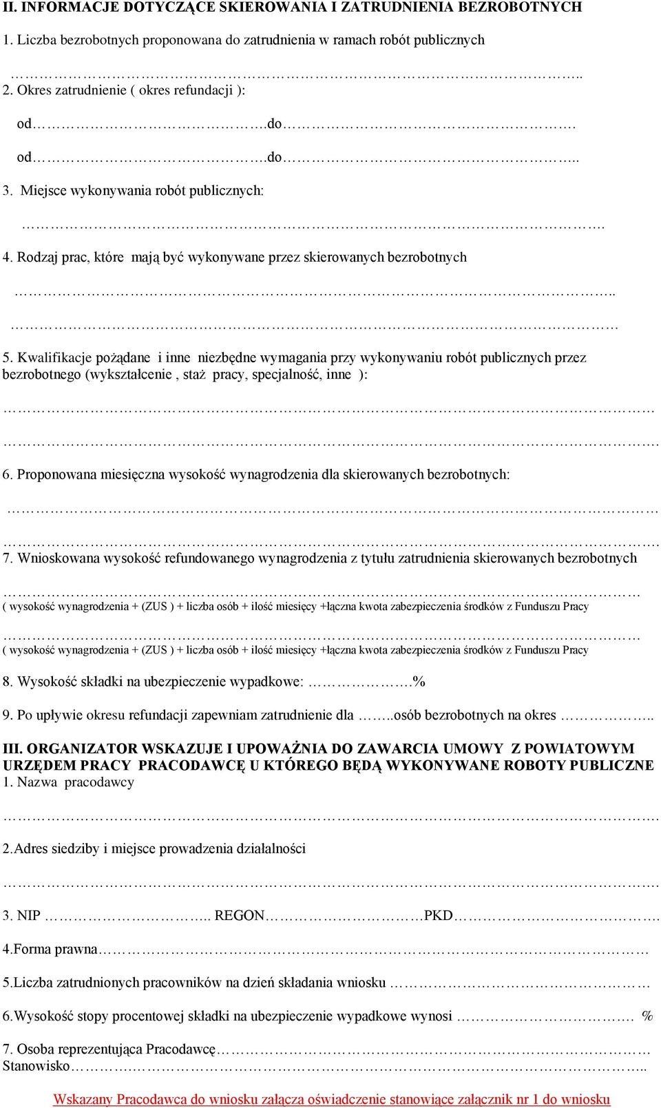 Kwalifikacje pożądane i inne niezbędne wymagania przy wykonywaniu robót publicznych przez bezrobotnego (wykształcenie, staż pracy, specjalność, inne ): 6.