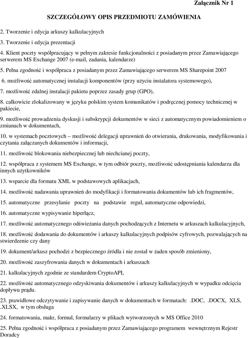 Pe na zgodno i wspó praca z posiadanym przez Zamawiaj cego serwerem MS Sharepoint 2007 6. mo liwo automatycznej instalacji komponentów (przy u yciu instalatora systemowego), 7.