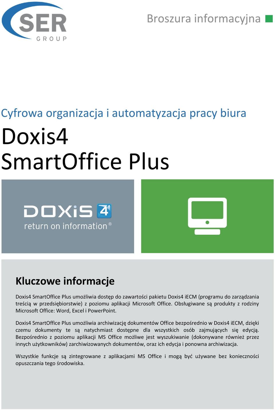 Doxis4 SmartOffice Plus umożliwia archiwizację dokumentów Office bezpośrednio w Doxis4 iecm, dzięki czemu dokumenty te są natychmiast dostępne dla wszystkich osób zajmujących się edycją.