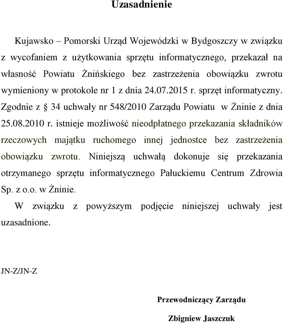 2010 r. istnieje możliwość nieodpłatnego przekazania składników rzeczowych majątku ruchomego innej jednostce bez zastrzeżenia obowiązku zwrotu.