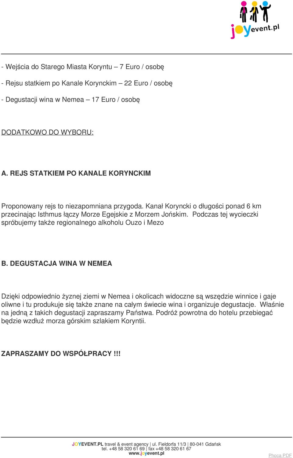 REJS STATKIEM PO KANALE KORYNCKIM Proponowany rejs to niezapomniana przygoda. Kanał Koryncki o długości ponad 6 km przecinając Isthmus łączy Morze Egejskie z Morzem Jońskim.