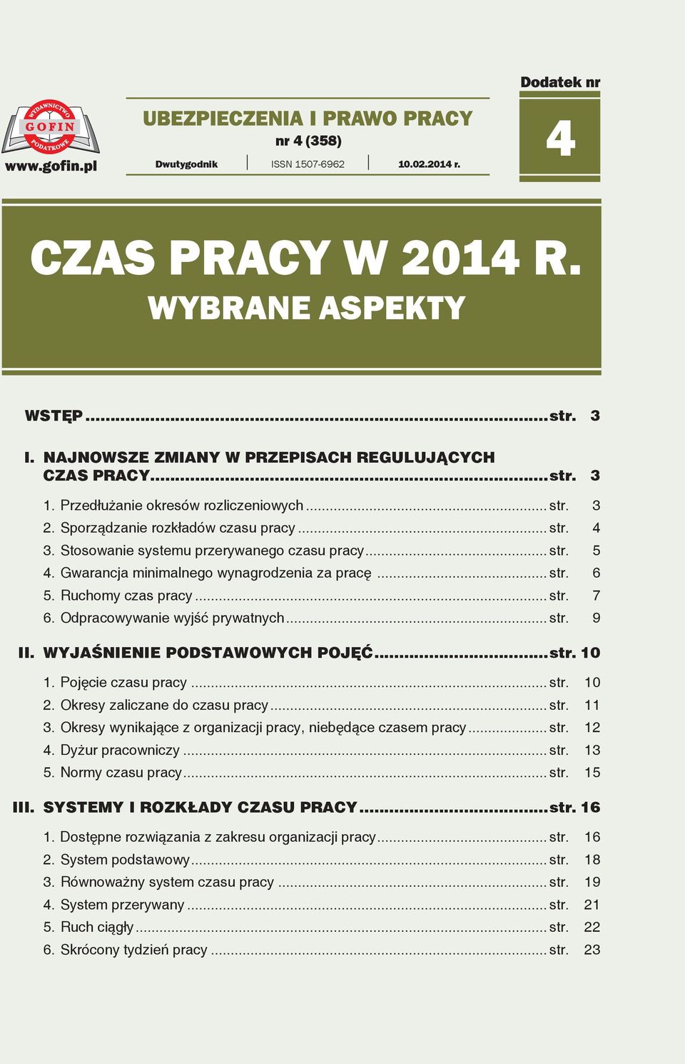 .. str. 6 5. Ruchomy czas pracy... str. 7 6. Odpracowywanie wyjść prywatnych... str. 9 II. WYJAŚNIENIE PODSTAWOWYCH POJĘĆ...str. 10 1. Pojęcie czasu pracy... str. 10 2.