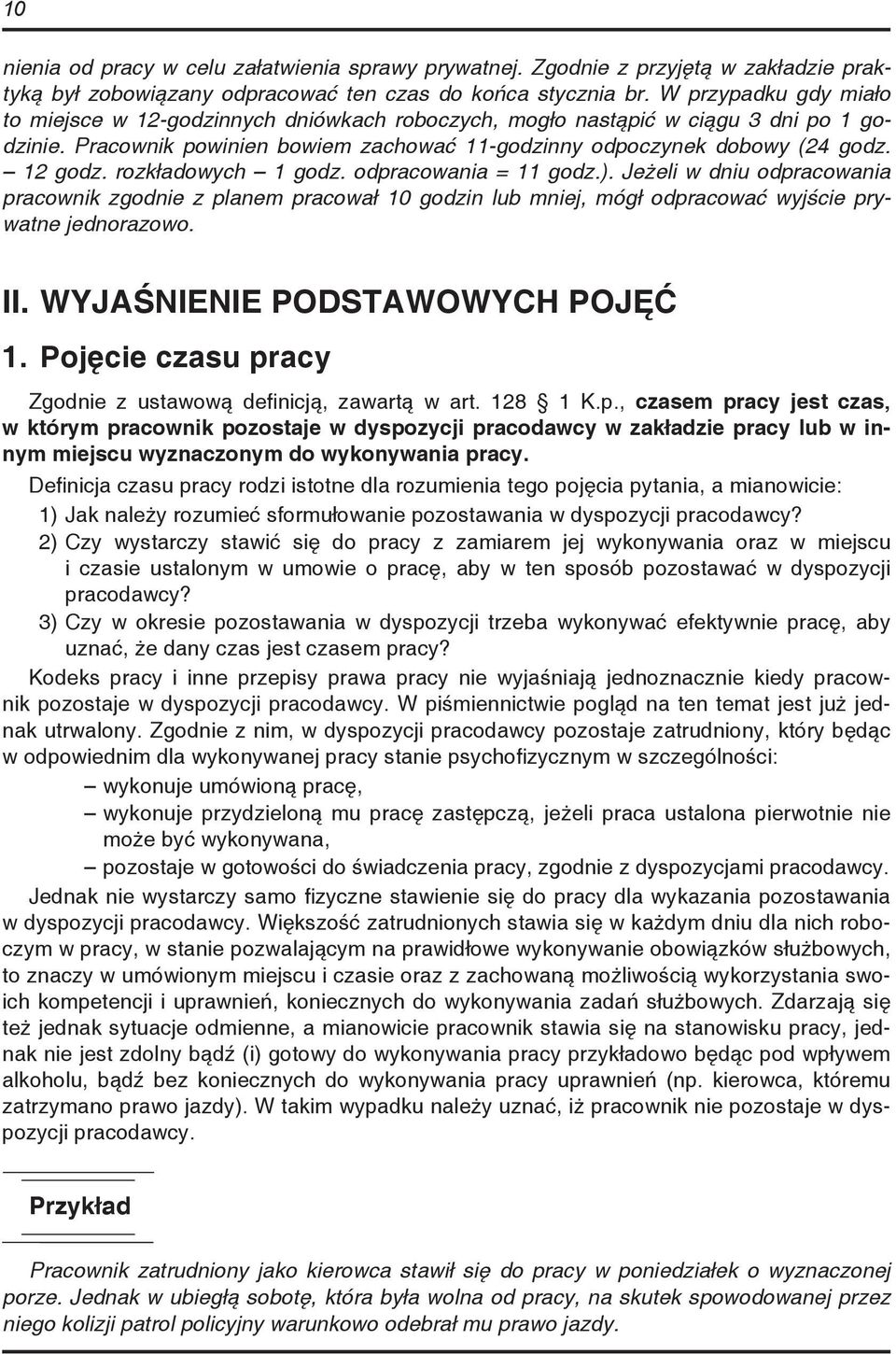 rozkładowych 1 godz. odpracowania = 11 godz.). Jeżeli w dniu odpracowania pracownik zgodnie z planem pracował 10 godzin lub mniej, mógł odpracować wyjście prywatne jednorazowo. II.