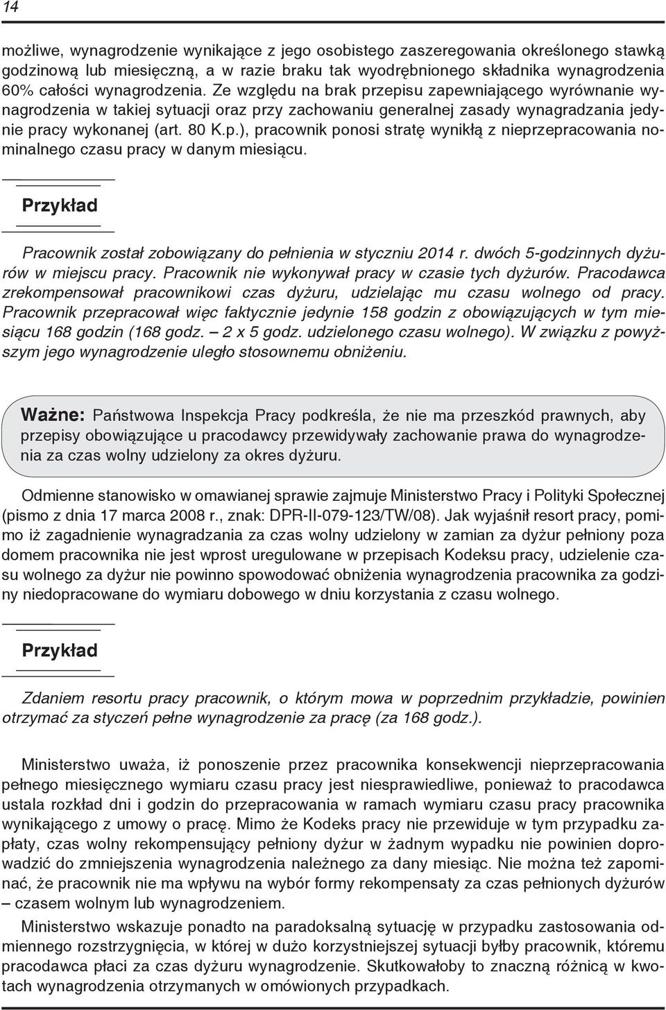 Pracownik został zobowiązany do pełnienia w styczniu 2014 r. dwóch 5-godzinnych dyżurów w miejscu pracy. Pracownik nie wykonywał pracy w czasie tych dyżurów.