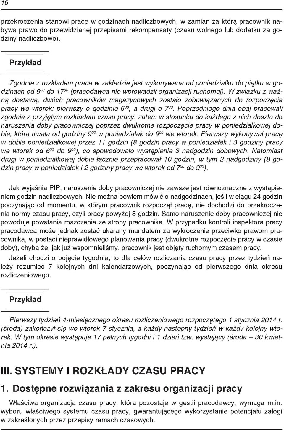 W związku z ważną dostawą, dwóch pracowników magazynowych zostało zobowiązanych do rozpoczęcia pracy we wtorek: pierwszy o godzinie 6 00, a drugi o 7 00.