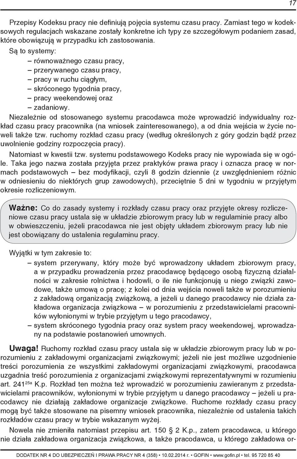 Są to systemy: równoważnego czasu pracy, przerywanego czasu pracy, pracy w ruchu ciągłym, skróconego tygodnia pracy, pracy weekendowej oraz zadaniowy.