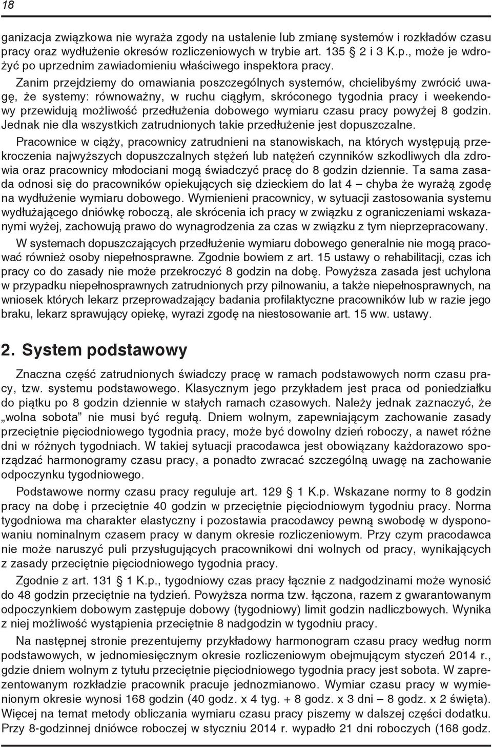 dobowego wymiaru czasu pracy powyżej 8 godzin. Jednak nie dla wszystkich zatrudnionych takie przedłużenie jest dopuszczalne.