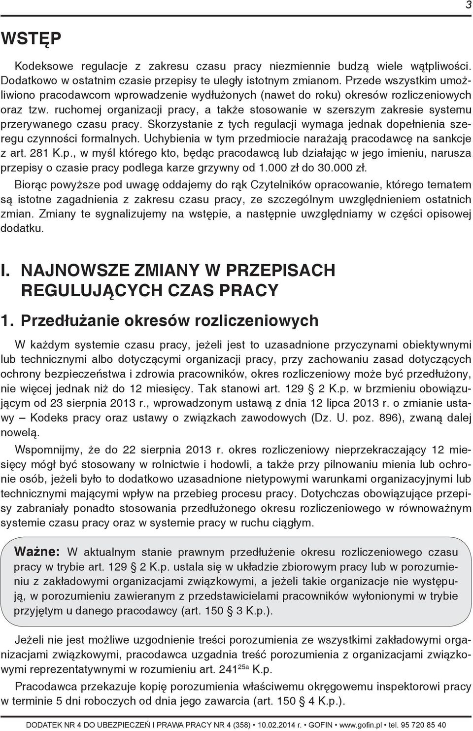 ruchomej organizacji pracy, a także stosowanie w szerszym zakresie systemu przerywanego czasu pracy. Skorzystanie z tych regulacji wymaga jednak dopełnienia szeregu czynności formalnych.