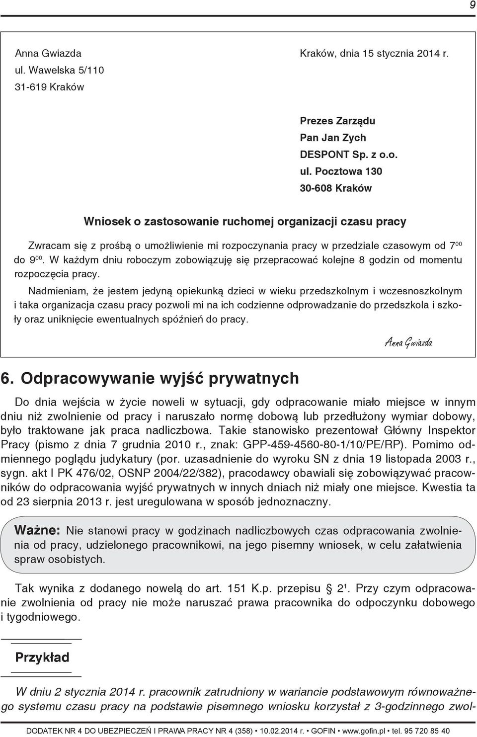 Pocztowa 130 30-608 Kraków Wniosek o zastosowanie ruchomej organizacji czasu pracy Zwracam się z prośbą o umożliwienie mi rozpoczynania pracy w przedziale czasowym od 7 00 do 9 00.