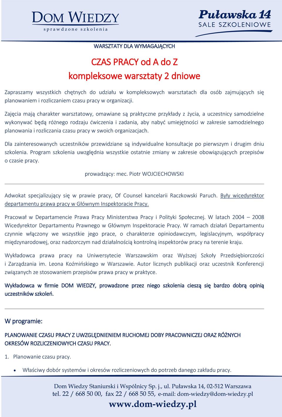 Zajęcia mają charakter warsztatowy, omawiane są praktyczne przykłady z życia, a uczestnicy samodzielne wykonywać będą różnego rodzaju ćwiczenia i zadania, aby nabyć umiejętności w zakresie