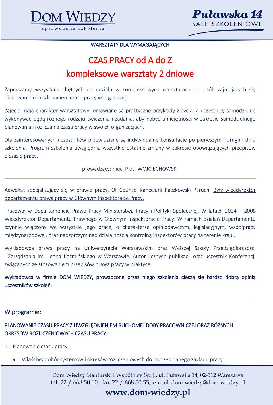 Zajęcia mają charakter warsztatowy, omawiane są praktyczne przykłady z życia, a uczestnicy samodzielne wykonywać będą różnego rodzaju ćwiczenia i zadania, aby nabyć umiejętności w zakresie