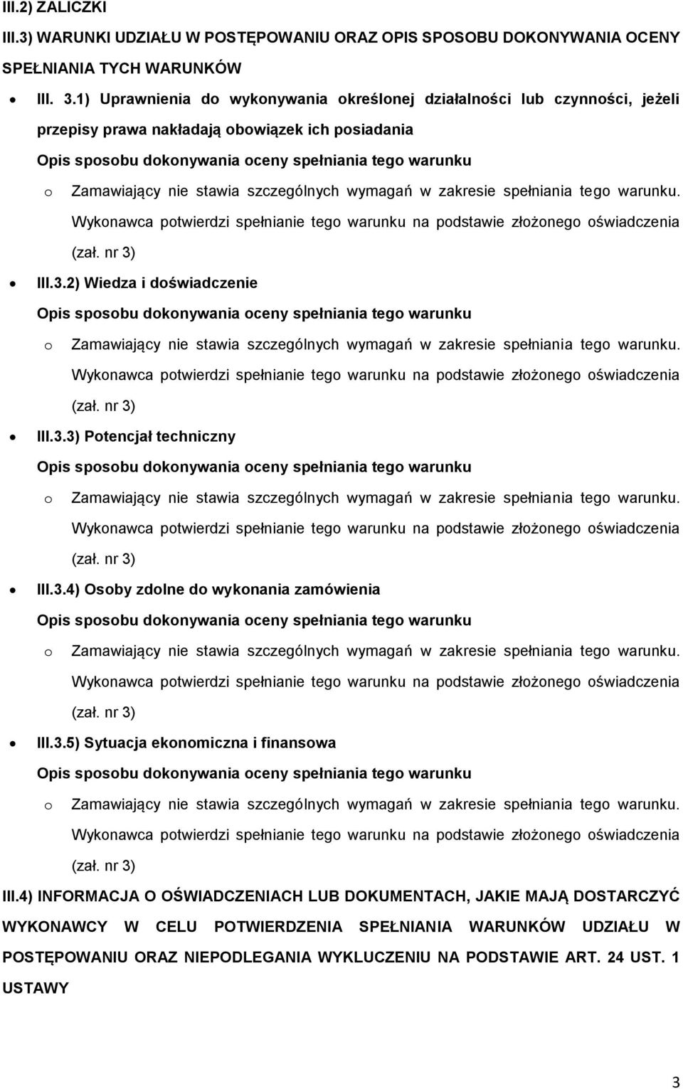 2) Wiedza i dświadczenie Wyknawca ptwierdzi spełnianie teg warunku na pdstawie złżneg świadczenia III.3.