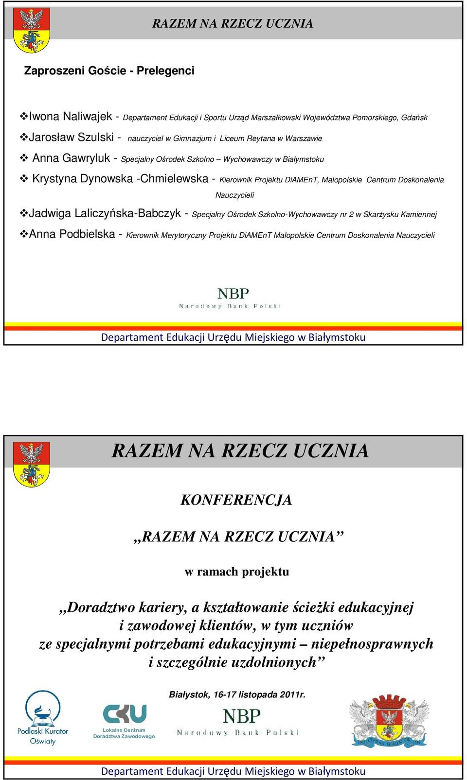 Laliczyńska-Babczyk - Specjalny Ośrodek Szkolno-Wychowawczy nr 2 w SkarŜysku Kamiennej Anna Podbielska - Kierownik Merytoryczny Projektu DiAMEnT Małopolskie Centrum Doskonalenia Nauczycieli