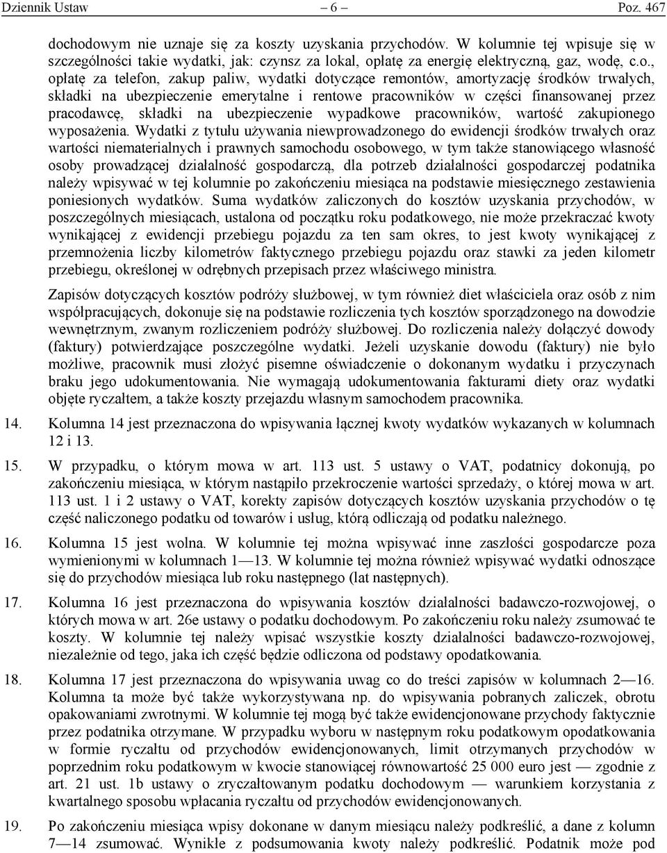 środków trwałych, składki na ubezpieczenie emerytalne i rentowe pracowników w części finansowanej przez pracodawcę, składki na ubezpieczenie wypadkowe pracowników, wartość zakupionego wyposażenia.