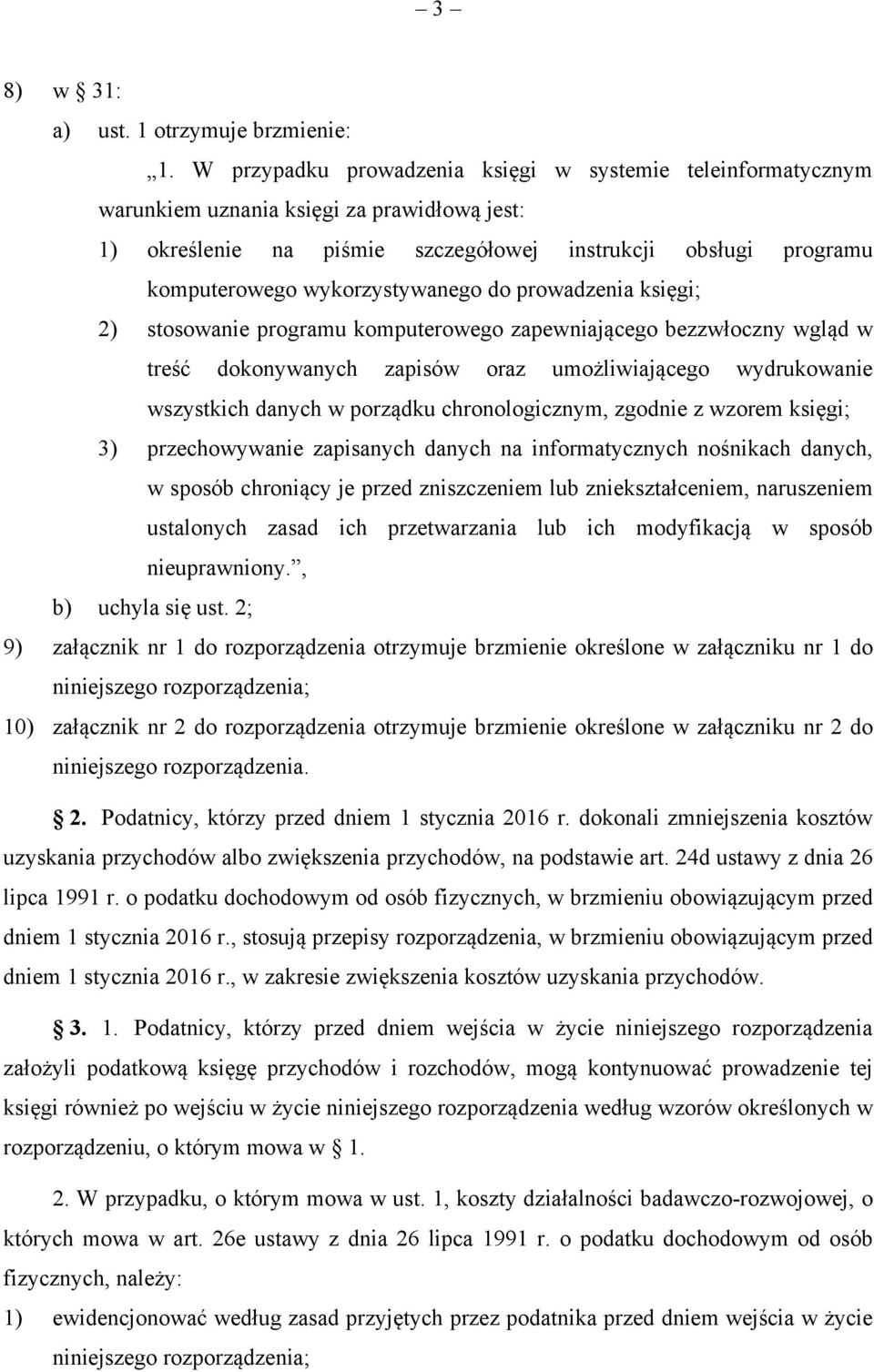 wykorzystywanego do prowadzenia księgi; 2) stosowanie programu komputerowego zapewniającego bezzwłoczny wgląd w treść dokonywanych zapisów oraz umożliwiającego wydrukowanie wszystkich danych w