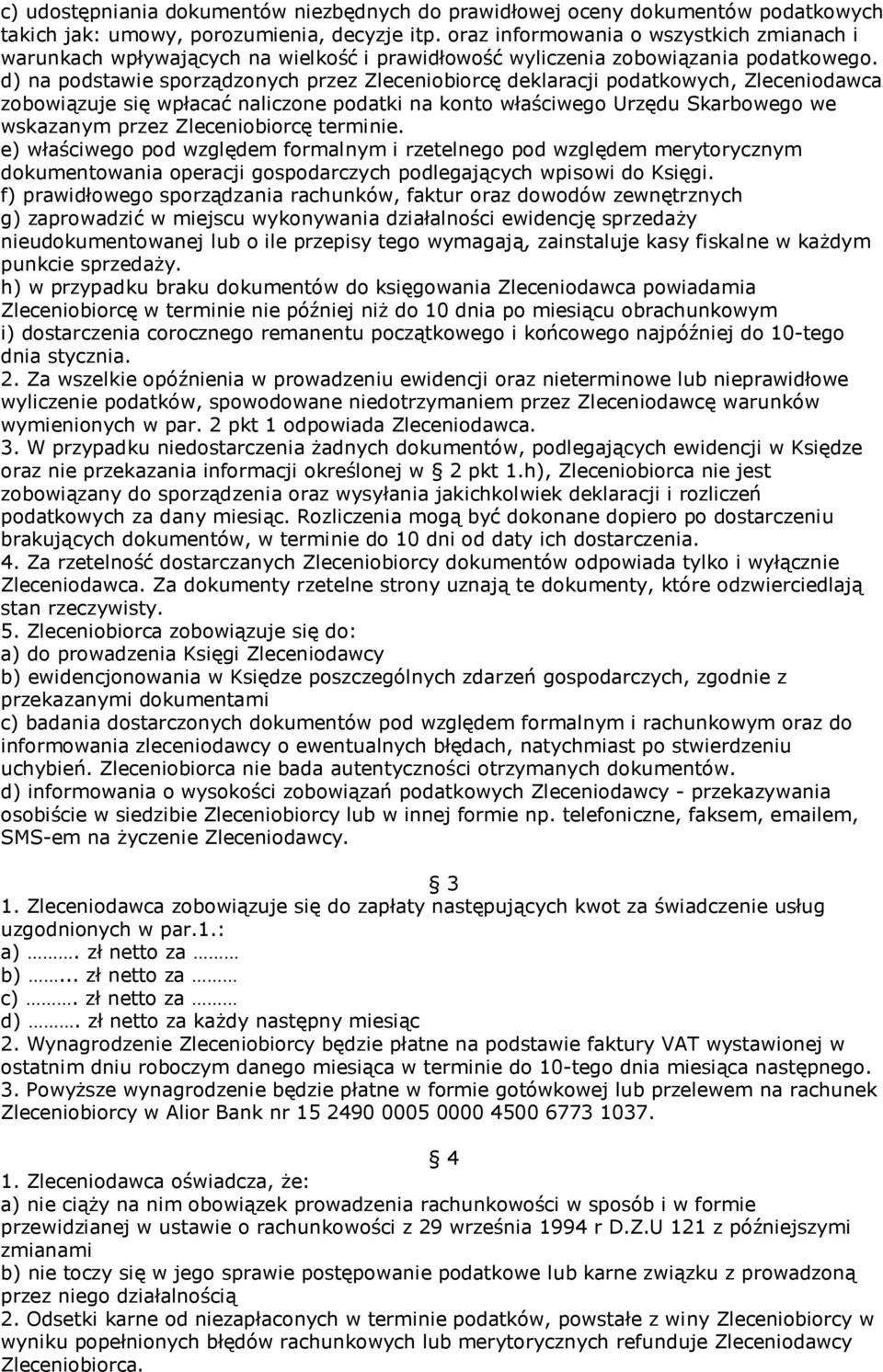 d) na podstawie sporządzonych przez Zleceniobiorcę deklaracji podatkowych, Zleceniodawca zobowiązuje się wpłacać naliczone podatki na konto właściwego Urzędu Skarbowego we wskazanym przez