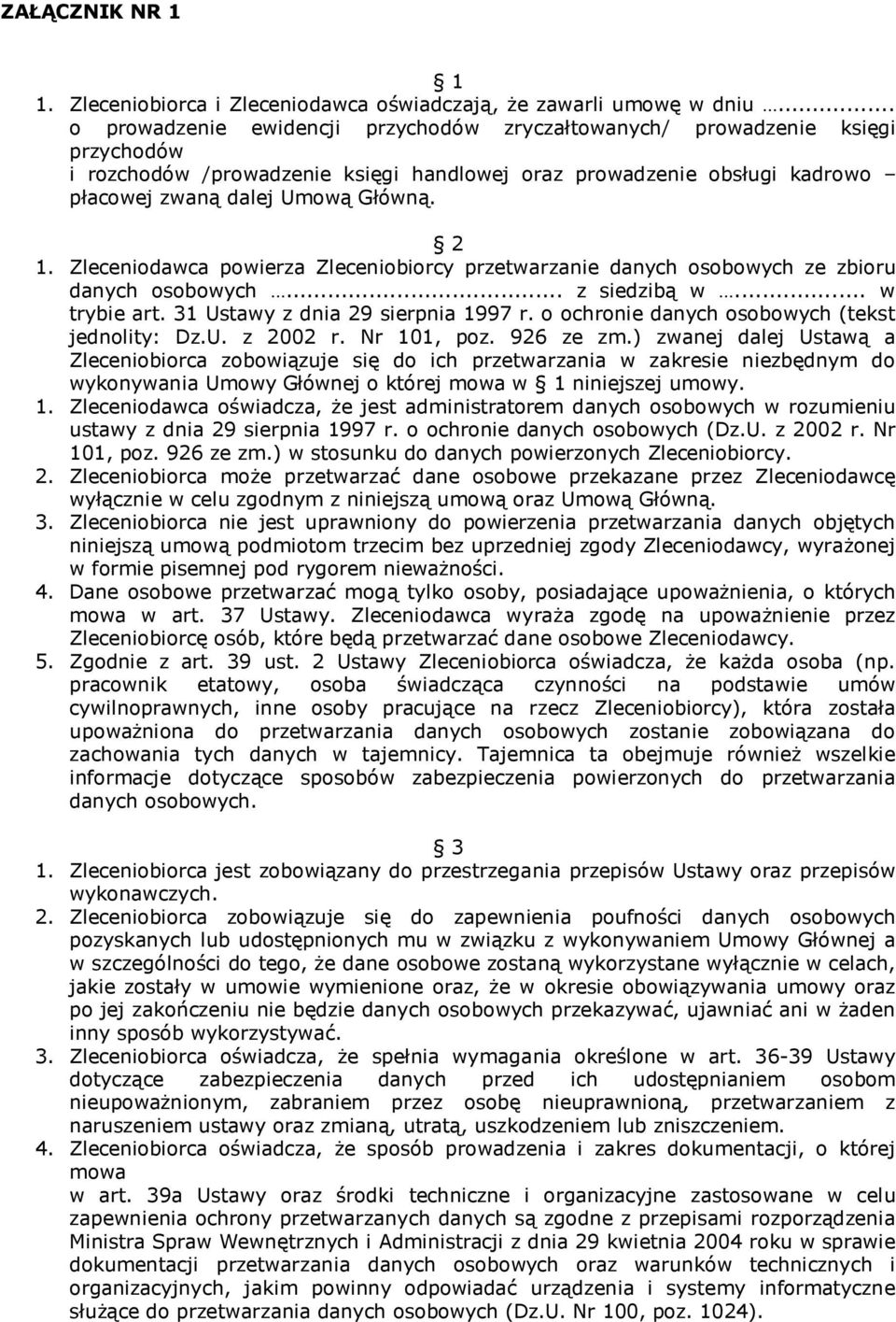 Zleceniodawca powierza Zleceniobiorcy przetwarzanie danych osobowych ze zbioru danych osobowych... z siedzibą w... w trybie art. 31 Ustawy z dnia 29 sierpnia 1997 r.