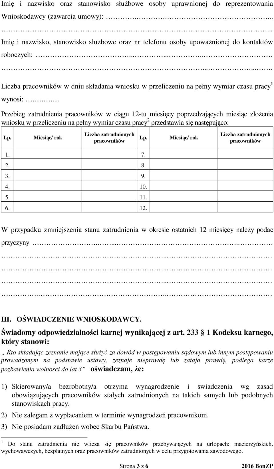 .............. Liczba pracowników w dniu składania wniosku w przeliczeniu na pełny wymiar czasu pracy 1 wynosi:.