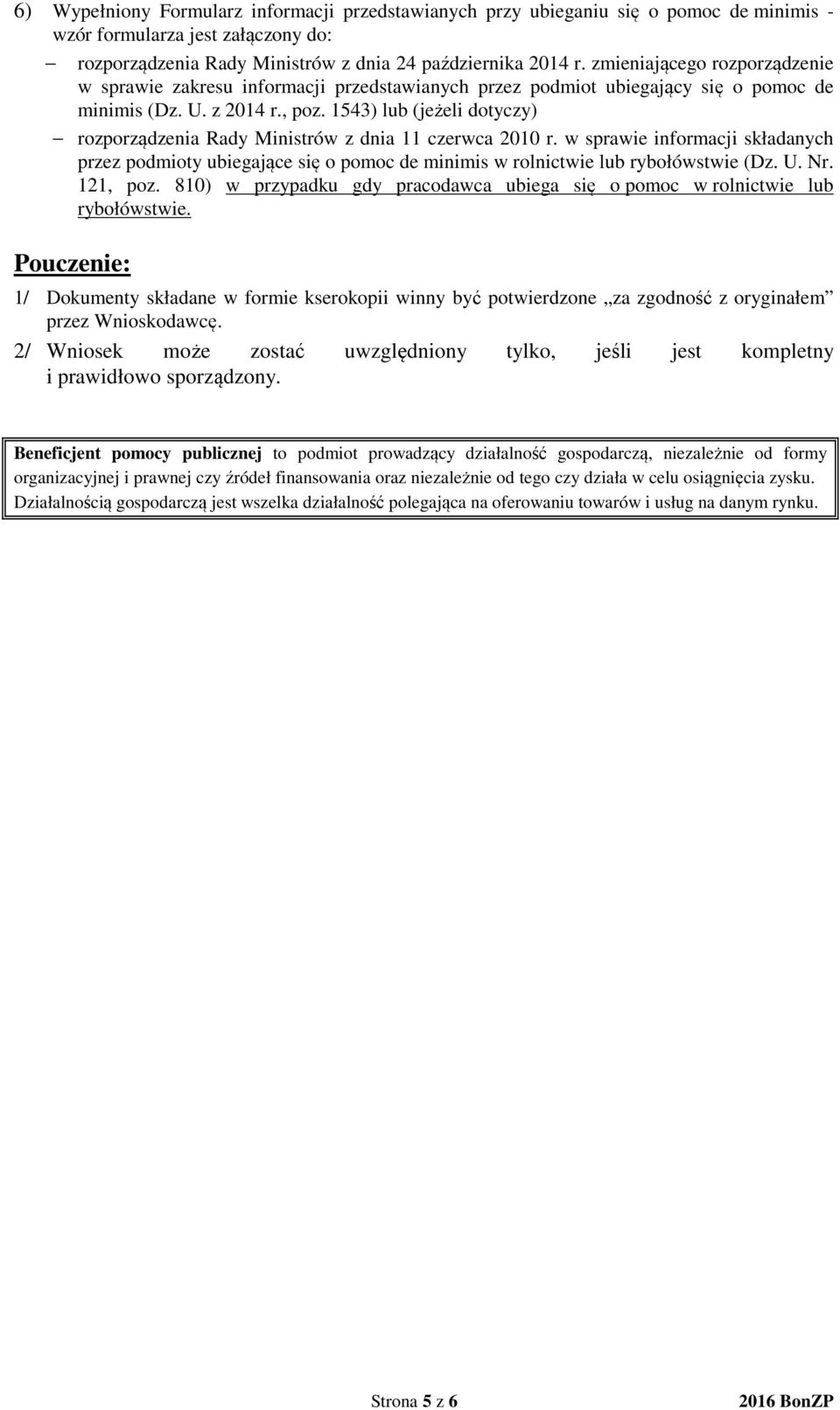 1543) lub (jeżeli dotyczy) rozporządzenia Rady Ministrów z dnia 11 czerwca 2010 r. w sprawie informacji składanych przez podmioty ubiegające się o pomoc de minimis w rolnictwie lub rybołówstwie (Dz.