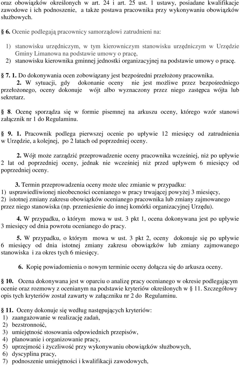 kierownika gminnej jednostki organizacyjnej na podstawie umowy o pracę. 7. 1. Do dokonywania ocen zobowiązany jest bezpośredni przełoŝony pracownika. 2.