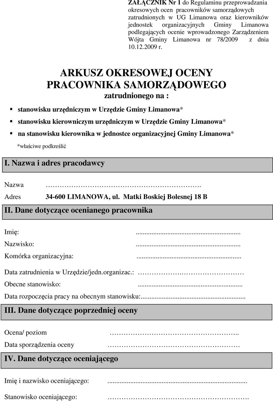 ARKUSZ OKRESOWEJ OCENY PRACOWNIKA SAMORZĄDOWEGO zatrudnionego na : stanowisku urzędniczym w Urzędzie Gminy Limanowa* stanowisku kierowniczym urzędniczym w Urzędzie Gminy Limanowa* na stanowisku