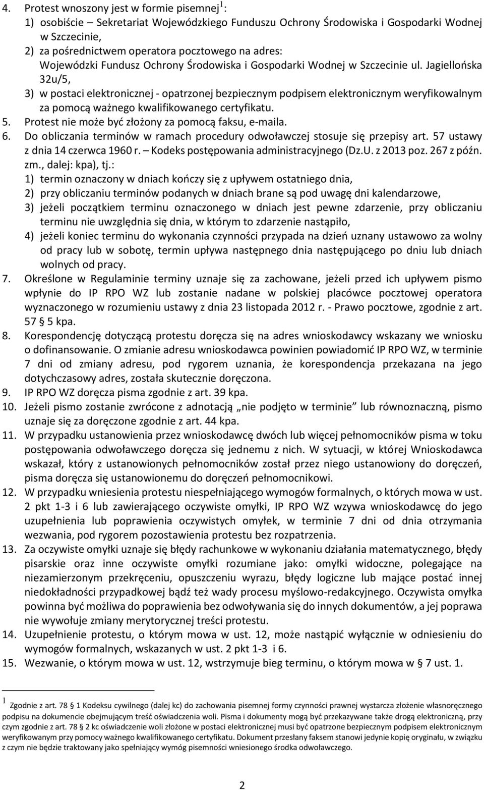 Jagiellońska 32u/5, 3) w postaci elektronicznej - opatrzonej bezpiecznym podpisem elektronicznym weryfikowalnym za pomocą ważnego kwalifikowanego certyfikatu. 5.