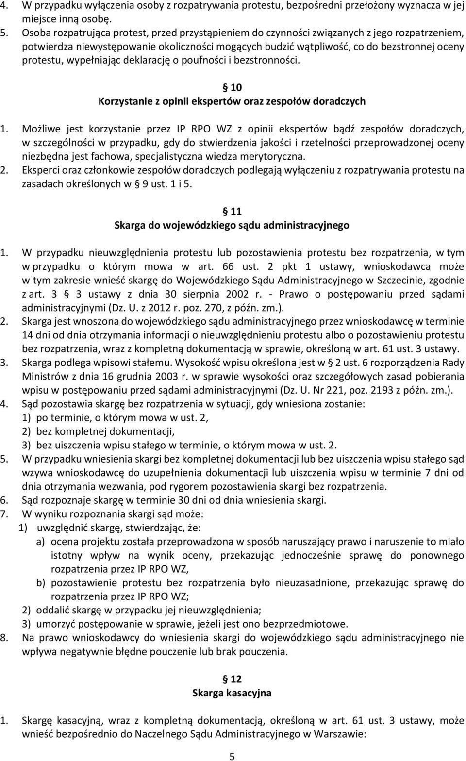 wypełniając deklarację o poufności i bezstronności. 10 Korzystanie z opinii ekspertów oraz zespołów doradczych 1.