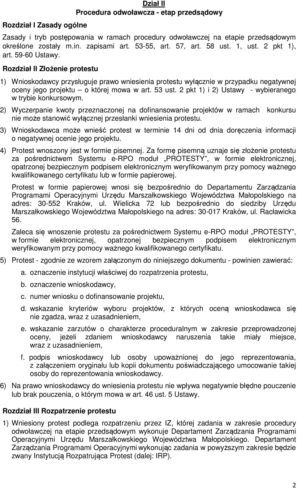 Rozdział II Złożenie protestu 1) Wnioskodawcy przysługuje prawo wniesienia protestu wyłącznie w przypadku negatywnej oceny jego projektu o której mowa w art. 53 ust.