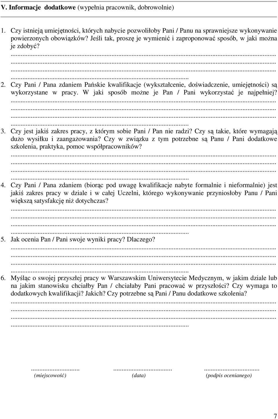 W jaki sposób moŝne je Pan / Pani wykorzystać je najpełniej? 3. Czy jest jakiś zakres pracy, z którym sobie Pani / Pan nie radzi? Czy są takie, które wymagają duŝo wysiłku i zaangaŝowania?